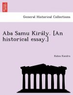ABA Samu Kiraly. [An Historical Essay.]