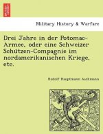 Drei Jahre in der Potomac-Armee, oder eine Schweizer Schützen-Compagnie im nordamerikanischen Kriege, etc.