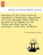 Narrative of the Texan Santa Fé expedition. Containing a description of a tour through Texas. With an account of the capture of the Texans and t