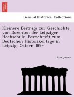 Kleinere Beitra GE Zur Geschichte Von Dozenten Der Leipziger Hochschule. Festschrift Zum Deutschen Historikertage in Leipzig, Ostern 1894