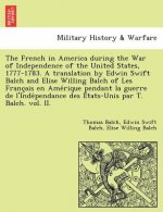 French in America During the War of Independence of the United States, 1777-1783. a Translation by Edwin Swift Balch and Elise Willing Balch of Les Fr