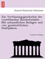 Zur Verfassungsgeschichte Der Westfalischen Bischofsstadte ... Mit Urkundlichen Beilagen Und Vier Geschichtlichen Stadtplanen.