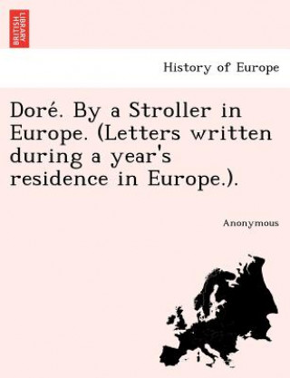 Dore . by a Stroller in Europe. (Letters Written During a Year's Residence in Europe.).