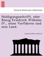 Huldigungsschrift, Oder Konig Friedrich Wilhelm IV., Seine Vorfahren Und Sein Land.