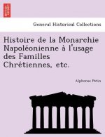 Histoire de La Monarchie Napole Onienne A L'Usage Des Familles Chre Tiennes, Etc.
