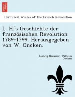 L. H.'s Geschichte der franzoesischen Revolution 1789-1799. Herausgegeben von W. Oncken.