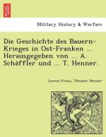 Geschichte Des Bauern-Krieges in Ost-Franken ... Herausgegeben Von ... A. Scha Ffler Und ... T. Henner.