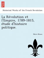 Revolution et l'Empire, 1789-1815, etude d'histoire politique.