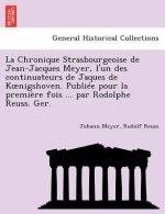 Chronique Strasbourgeoise de Jean-Jacques Meyer, L'Un Des Continuateurs de Jaques de K Nigshoven. Publiee Pour La Premiere Fois ... Par Rodolphe Reuss