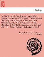 In Nacht und Eis. Die norwegische Polarexpedition 1893-1896 ... Mit einem Beitrag von Kapitän Sverdrup, etc. (Supplement. Wir Framleute. Von Ber