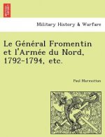GE Ne Ral Fromentin Et L'Arme E Du Nord, 1792-1794, Etc.