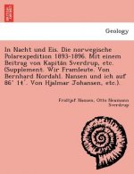 In Nacht und Eis. Die norwegische Polarexpedition 1893-1896. Mit einem Beitrag von Kapitän Sverdrup, etc. (Supplement. Wir Framleute. Von Bernha