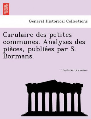 Carulaire Des Petites Communes. Analyses Des Pie Ces, Publie Es Par S. Bormans.