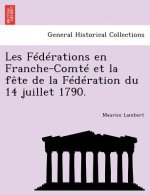 Les Federations En Franche-Comte Et La Fete de La Federation Du 14 Juillet 1790.