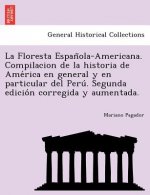 Floresta Española-Americana. Compilacion de la historia de América en general y en particular del Perú. Segunda edición correg