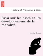 Essai Sur Les Bases Et Les de Veloppemens de La Moralite .
