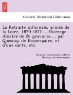 Retraite Infernale, Armee de La Loire, 1870-1871 ... Ouvrage Illustre de 26 Gravures ... Par Quesnay de Beaurepaire, Et D'Une Carte, Etc.