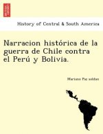 Narracion Histo Rica de La Guerra de Chile Contra El Peru y Bolivia.