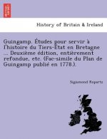 Guingamp. Etudes Pour Servir A L'Histoire Du Tiers-Etat En Bretagne ... Deuxieme Edition, Entierement Refondue, Etc. (Fac-Simile Du Plan de Guingamp P