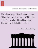 Erzherzog Karl Und Der Weltstreit Von 1792 Bis 1815. Vaterla Ndisches Geschichtsbild, Etc.