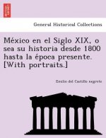 México en el Siglo XIX, o sea su historia desde 1800 hasta la época presente. [With portraits.]