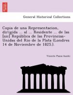 Copia de una Representacion, dirigida ... al ... Residente ... de las [sic] República de las Provincias-Unidas del Rio de la Plata (Londres 14 d