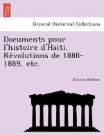 Documents Pour L'Histoire D'Haiti. Re Volutions de 1888-1889, Etc.