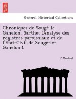 Chroniques de Sougé-le-Ganelon, Sarthe. (Analyse des registres paroissiaux et de l'État-Civil de Sougé-le-Ganelon.).