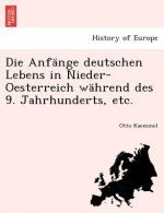 Anf nge Deutschen Lebens in Nieder-Oesterreich W hrend Des 9. Jahrhunderts, Etc.