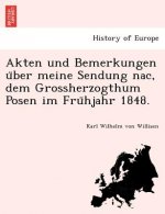 Akten Und Bemerkungen U Ber Meine Sendung Nac, Dem Grossherzogthum Posen Im Fru Hjahr 1848.