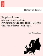 Tagebuch vom oesterreichischen Kriegsschauplatz 1866. Vierte unveränderte Auflage.