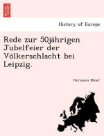 Rede zur 50ja hrigen Jubelfeier der Vo lkerschlacht bei Leipzig.