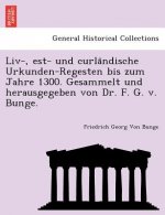 LIV-, Est- Und Curla Ndische Urkunden-Regesten Bis Zum Jahre 1300. Gesammelt Und Herausgegeben Von Dr. F. G. V. Bunge.