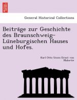 Beitra GE Zur Geschichte Des Braunschweig-Lu Neburgischen Hauses Und Hofes.