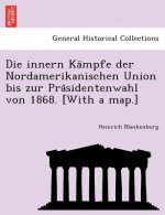 Innern Ka Mpfe Der Nordamerikanischen Union Bis Zur Pra Sidentenwahl Von 1868. [With a Map.]