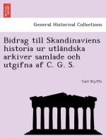 Bidrag Till Skandinaviens Historia Ur Utla Ndska Arkiver Samlade Och Utgifna AF C. G. S.