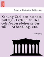 Konung Carl Den Niondes Fa Ltta G I Lifland A R 1600 Och Forberedelserna Der Till ... Afhandling, Etc.