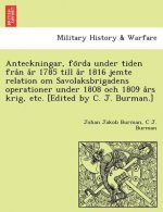 Anteckningar, Fo RDA Under Tiden Fra N A R 1785 Till A R 1816 Jemte Relation Om Savolaksbrigadens Operationer Under 1808 Och 1809 a RS Krig, Etc. [Edi