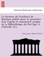 Le Sermon de Guichard de Beaulieu publié pour le première fois d'après le manuscrit unique de la Bibliothèque du Roi [par A. J