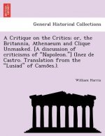 Critique on the Critics; Or, the Britannia, Athenaeum and Clique Unmasked. [A Discussion of Criticisms of 