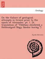 On the failure of geological attempts in Greece prior to the epoch of Alexander. pt. 1. [A translation of Földtani elméletek a Hellé