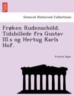 Froken Rudenscho LD. Tidsbillede Fra Gustav III.S Og Hertug Karls Hof.