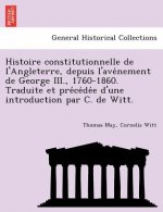 Histoire Constitutionnelle de L'Angleterre, Depuis L'Ave Nement de George III., 1760-1860. Traduite Et Pre Ce de E D'Une Introduction Par C. de Witt.