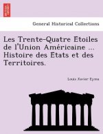 Les Trente-Quatre E Toiles de L'Union AME Ricaine ... Histoire Des E Tats Et Des Territoires.