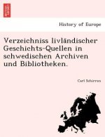 Verzeichniss Livla Ndischer Geschichts-Quellen in Schwedischen Archiven Und Bibliotheken.