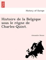 Histoire de La Belgique Sous Le Re Gne de Charles-Quint.