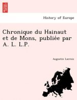 Chronique du Hainaut et de Mons, publiée par A. L. L.P.
