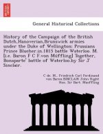 History of the Campaign of the British Dutch, Hanoverian, Brunswick Armies Under the Duke of Wellington; Prussians Prince Blucher.In.1815 Battle Water