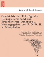 Geschichte der Feldzüge des Herzogs Ferdinand von Braunschweig-Lüneburg ... Herausgegeben von F. O. W. H. v. Westphalen.