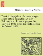 Zwei Kriegsjahre. Erinnerungen eines alten Soldaten an den Feldzug der Russen gegen die Türken 1828 und der polnischen Aufstand 1831.